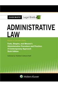 Casenote Legal Briefs for Administrative Law, Keyed to Funk, Shapiro, and Weaver