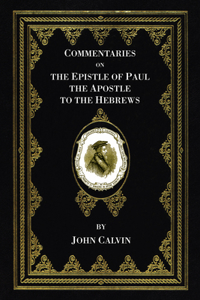 Commentaries on the Epistle of Paul the Apostle to the Hebrews