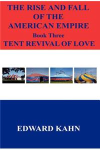 Rise And Fall Of The American Empire Book Three Tent Revival of Love