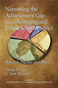 Narrowing the Achievement Gap in a (Re) Segregated Urban School District