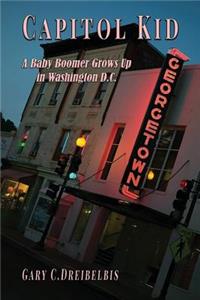 Capitol Kid: A Baby Boomer Grows Up in Washington, D.C.