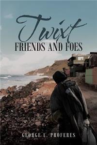 Twixt Friends and Foes