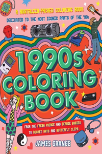 1990s Coloring Book: A Nostalgia-Packed Coloring Book Dedicated to the Most Iconic Parts of the 90s, from the Fresh Prince and Beanie Babies to Bucket Hats and Butterfly