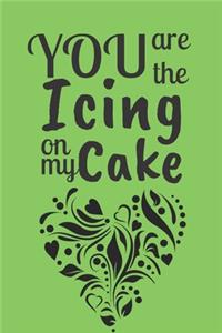 You are The Icing on My Cake