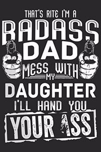Thats rite i'm a bad ass dad mess with my daughter i'll hand you your ass