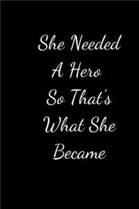 She Needed A Hero So That's What She Became