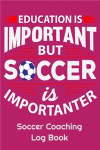 Education Is Important But Soccer Is Importanter Soccer Coaching Log Book