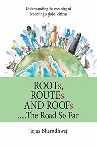 Roots, Routes, and Roofs..... the Road so Far: Understanding the Meaning of Becoming a Global Citizen