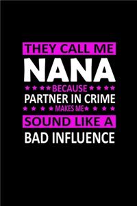 They call me Nana because partner in crime makes me sound like a Bad influence
