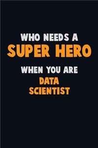 Who Need A SUPER HERO, When You Are Data Scientist