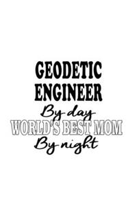 Geodetic Engineer By Day World's Best Mom By Night