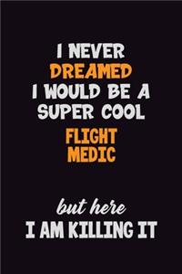 I Never Dreamed I would Be A Super Cool Flight Medic But Here I Am Killing It