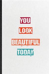 You Look Beautiful Today