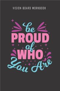 Be proud of who you are - Vision Board Workbook