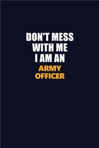 Don't Mess With Me Because I Am An Army officer