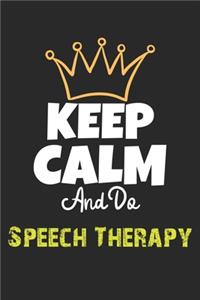 Keep Calm And Do Speech Therapy Notebook - Speech Therapy Funny Gift