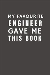 My Favourite Engineer Gave Me This Book: Funny Gift from Engineers To Customers, Friends and Family - Pocket Lined Notebook To Write In