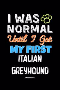 I Was Normal Until I Got My First Italian Greyhound Notebook - Italian Greyhound Dog Lover and Pet Owner