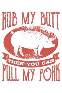 Rub My Butt Then You Can Pull My Pork