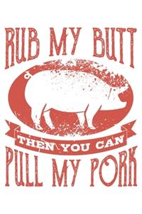 Rub My Butt Then You Can Pull My Pork