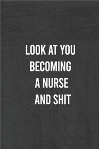 Look at You Becoming a Nurse and Shit