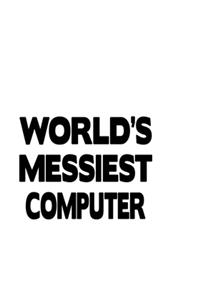 World's Messiest Computer