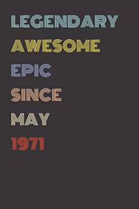 Legendary Awesome Epic Since May 1971 - Birthday Gift For 48 Year Old Men and Women Born in 1971