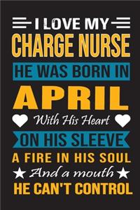 I Love My Charge Nurse He Was Born In April With His Heart On His Sleeve A Fire In His Soul And A Mouth He Can't Control