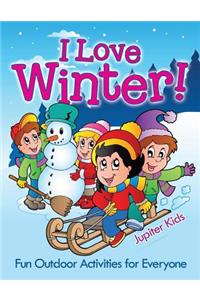 I Love Winter! - Fun Outdoor Activities for Everyone