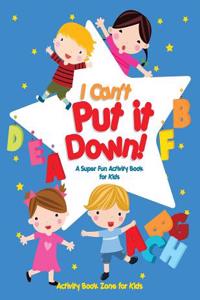 I Can't Put It Down! a Super Fun Activity Book for Kids