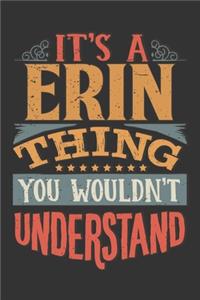 Its A Erin Thing You Wouldnt Understand: Erin Diary Planner Notebook Journal 6x9 Personalized Customized Gift For Someones Surname Or First Name is Erin