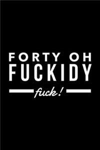 Forty Oh Fuckidy Fuck
