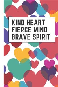 Kind Heart Fierce Mind Brave Spirit