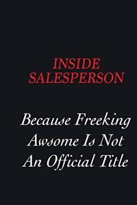 Inside Salesperson Because freeking Awsome is not an official title