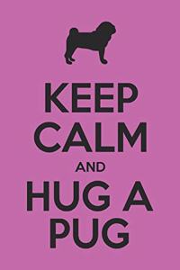 Keep Calm And Hug A Pug