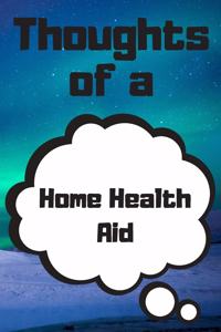 Thoughts of a Home Health Aid