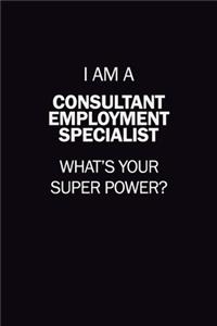 I Am A Consultant Employment Specialist, What's Your Super Power?