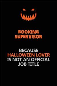 Booking supervisor Because Halloween Lover Is Not An Official Job Title