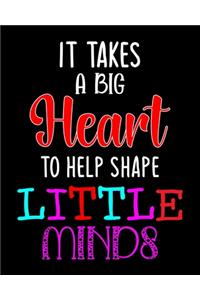It takes a big Heart to help shape Little Minds