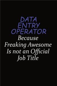 Data Entry Operator Because Freaking Awesome Is Not An Official Job Title