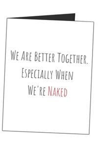 We Are Better Together. Especially When We're Naked