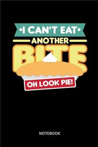 I Cant Eat Another Bite Oh Look Pie Notebook