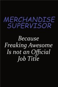 Merchandise Supervisor Because Freaking Awesome Is Not An Official Job Title