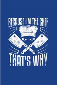 Because I'm The Chef That's Why