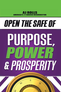 Open the Safe of Purpose, Power & Prosperity