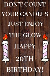 Don't Count Your Candles Just Enjoy The Glow Happy 20th Birthday