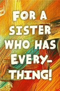 For A Sister Who Has Everything!