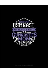 Behind Every Gymnast Who Believes In Himself Is A Gymnastics Mom Who Believed First