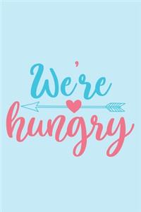 We're Hungry: Blank Lined Notebook Journal: Baby Shower Gift Journal Pregnancy Dairy 6x9 - 110 Blank Pages - Plain White Paper - Soft Cover Book