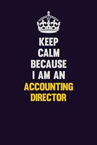Keep Calm Because I Am An Accounting Director